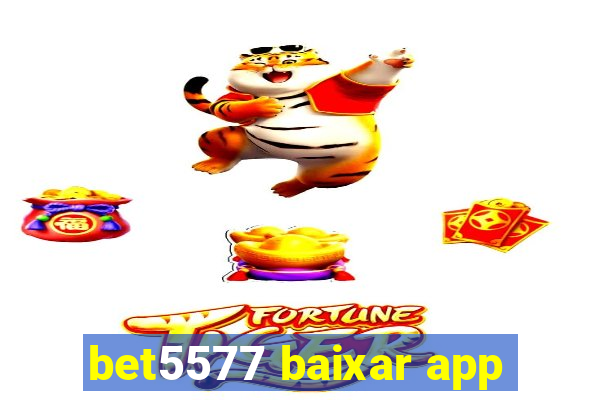 bet5577 baixar app